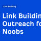 Link Building Outreach for Noobs