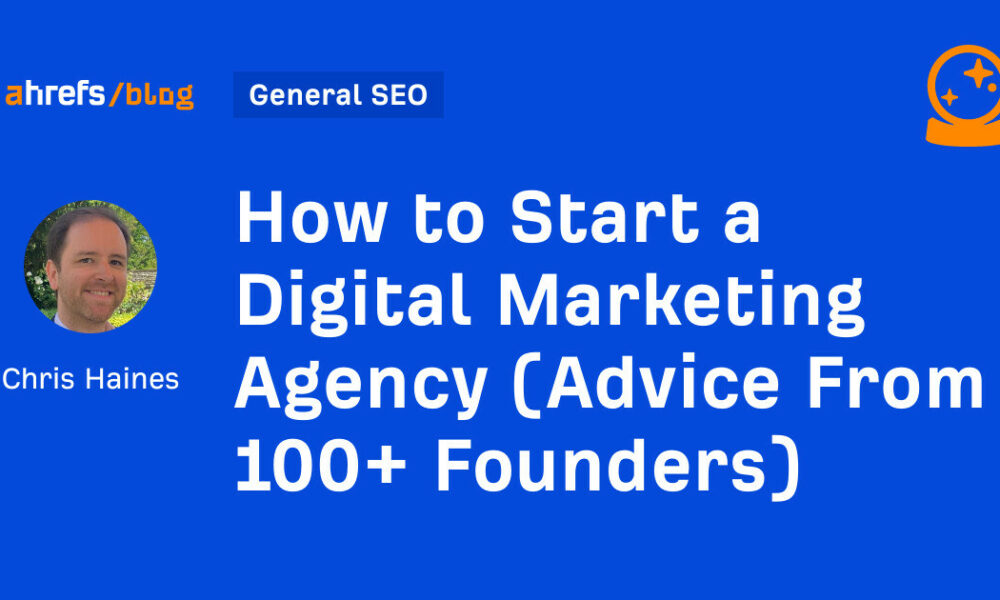 How to Start a Digital Marketing Agency (Advice From 100+ Founders)