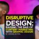 Disruptive Design: Raising the Bar of Content Marketing with Graphic Design