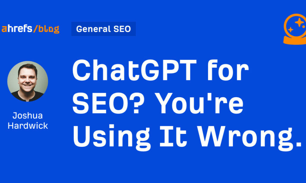 ChatGPT for SEO? You're Using It Wrong.