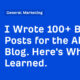 I Wrote 100+ Blog Posts for the Ahrefs Blog. Here's What I Learned.