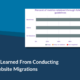 What I Have Learned From Conducting Over 100 Website Migrations