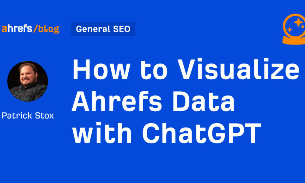How to Visualize Ahrefs Data with ChatGPT