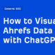 How to Visualize Ahrefs Data with ChatGPT