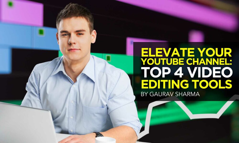 Elevate Your YouTube Channel: Top 4 Video Editing Tools