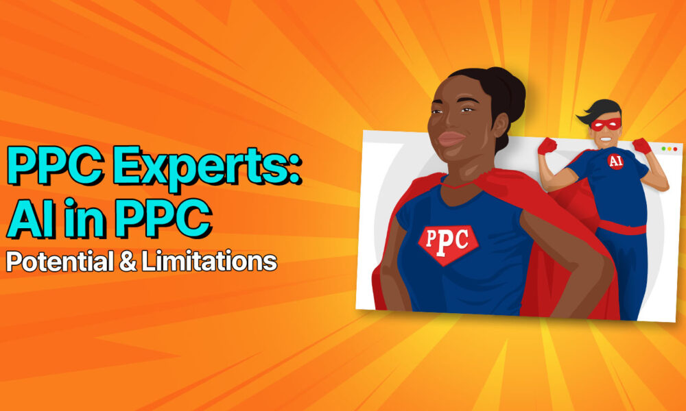 PPC Experts On AI In PPC: Potential & Limitations