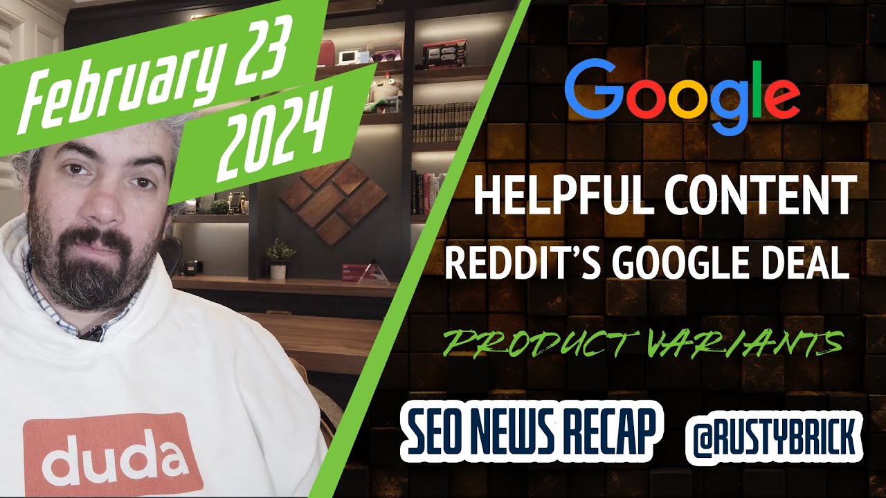 Google Helpful Content System, Reddit’s Google Deal, Product Variant Schema, Google Ads, Bing Search & Search Volume Predictions