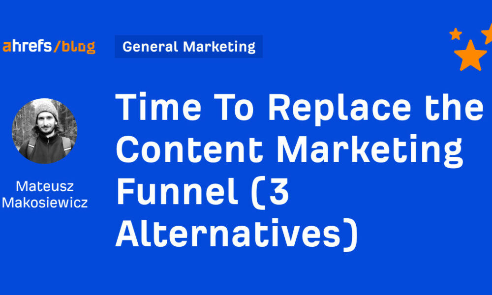 Time To Replace the Content Marketing Funnel (3 Alternatives)