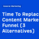 Time To Replace the Content Marketing Funnel (3 Alternatives)