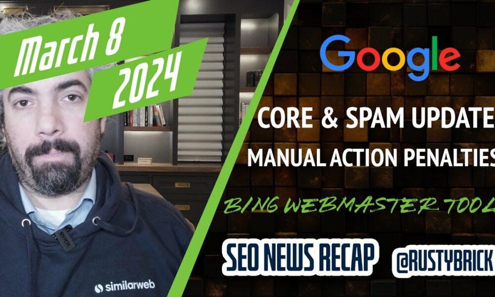 Google March Core & Spam Updates, Manual Actions, Spam Policies, Bing Webmaster Tools, Deep Search, Paid Search & More