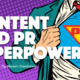 A figure pulls open a dress shirt to reveal the term PR on a Superman-like costume, reflecting the superpower resulting from combining content and PR.