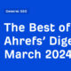 The Best of Ahrefs’ Digest: March 2024