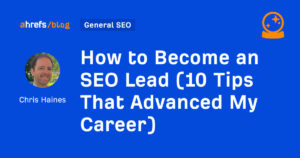 How to Become an SEO Lead (10 Tips That Advanced My Career)