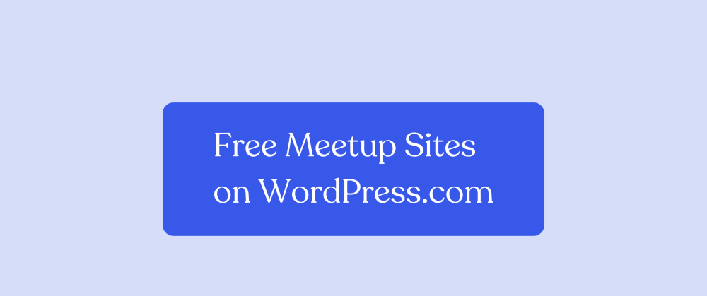 Host Your WordPress Meetup Site for Free on WordPress.com – WordPress.com News