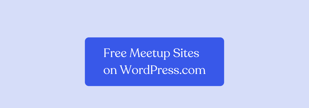 Host Your WordPress Meetup Site for Free on WordPress.com – WordPress.com News