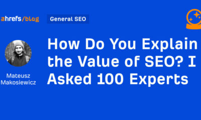 How Do You Explain the Value of SEO? I Asked 100 Experts