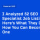 I Analyzed 52 SEO Specialist Job Listings. Here’s What They Do and How You Can Become One