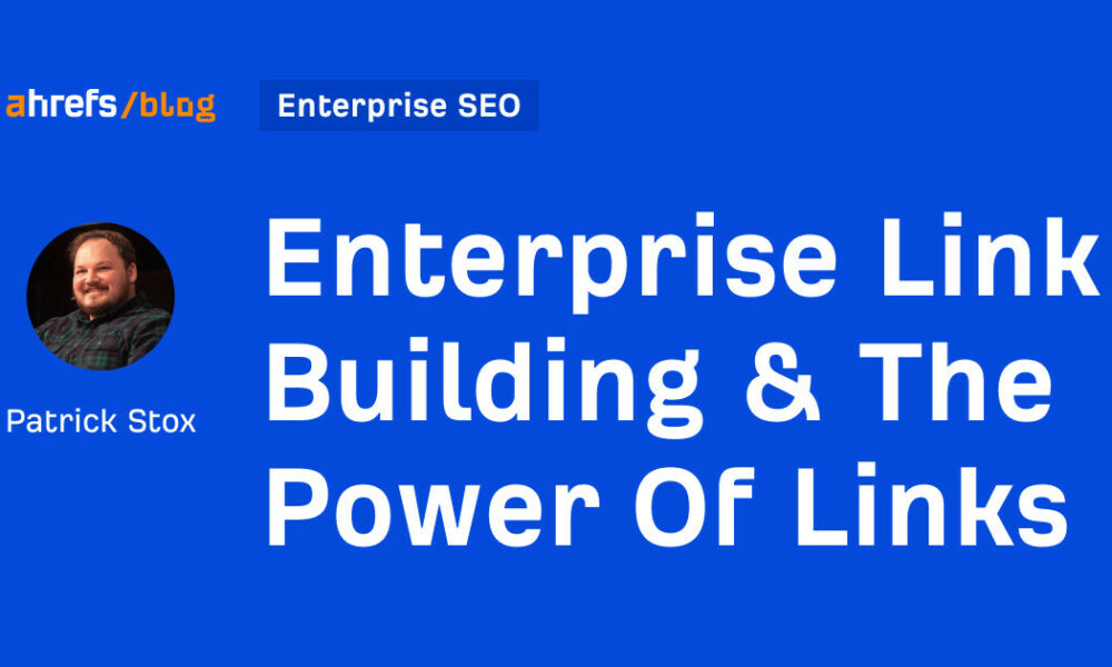 Enterprise Link Building & The Power Of Links