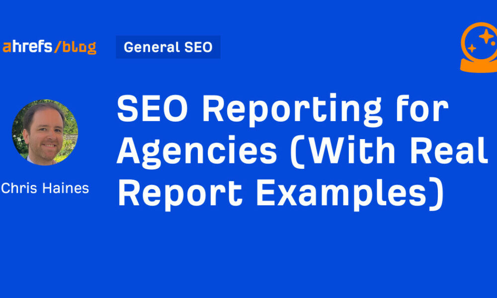 SEO Reporting for Agencies (With Real Report Examples)