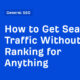 How to Get Search Traffic Without Ranking for Anything