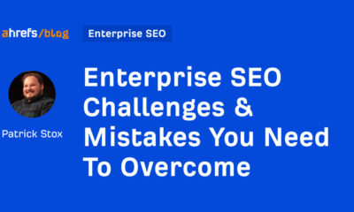 Enterprise SEO Challenges & Mistakes You Need To Overcome