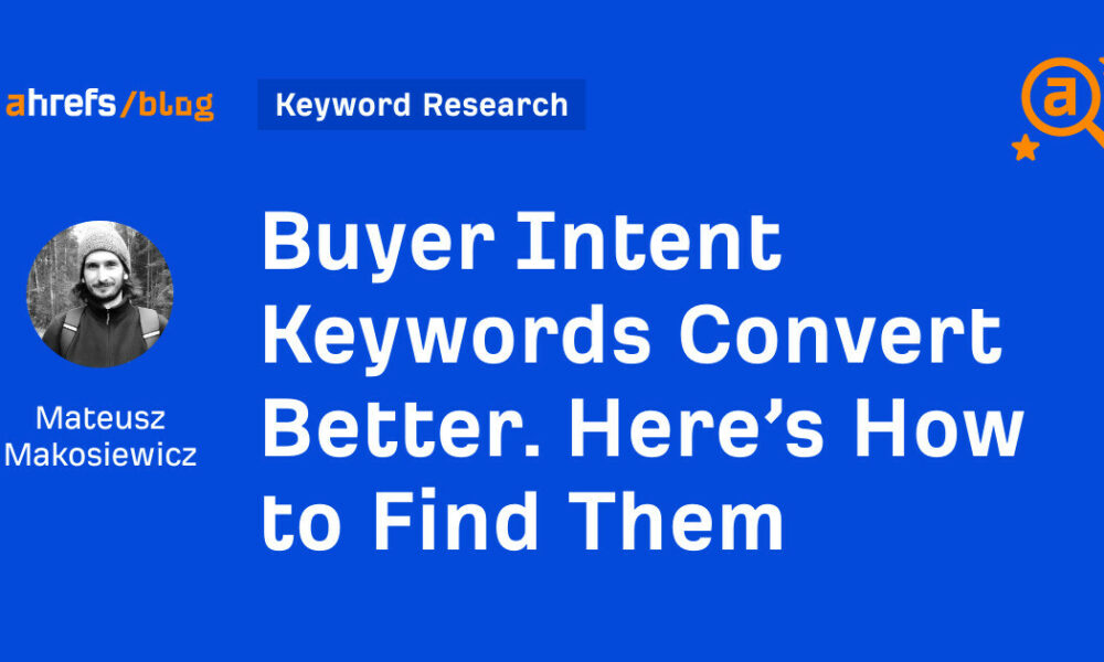 Buyer Intent Keywords Convert Better. Here’s How to Find Them