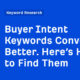 Buyer Intent Keywords Convert Better. Here’s How to Find Them
