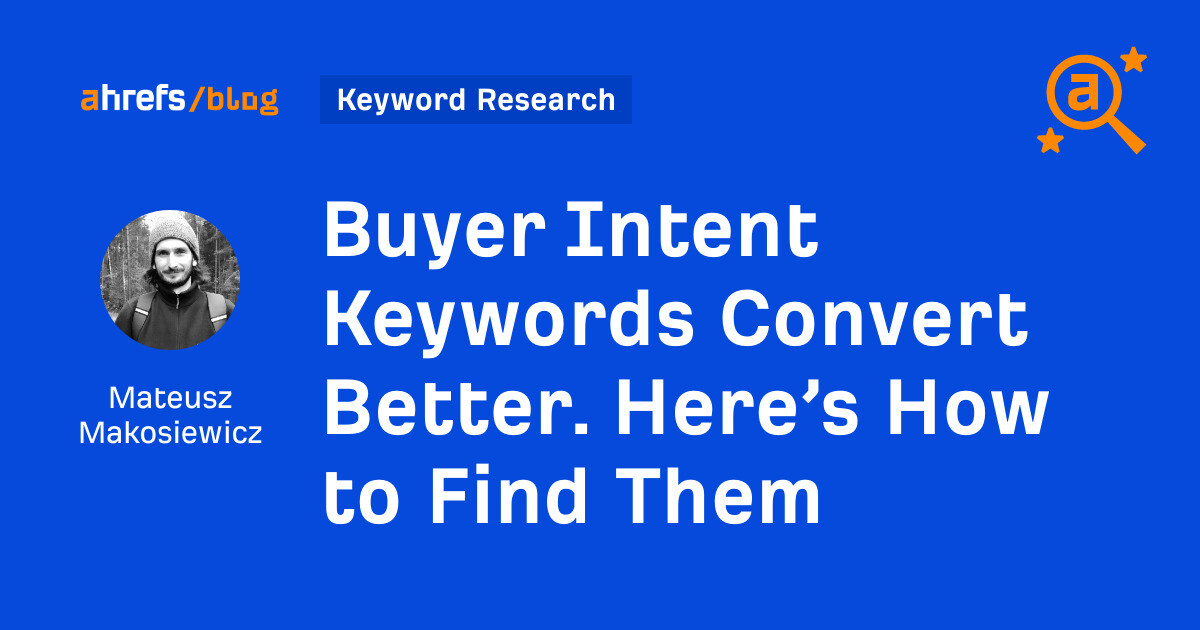 Buyer Intent Keywords Convert Better. Here’s How to Find Them