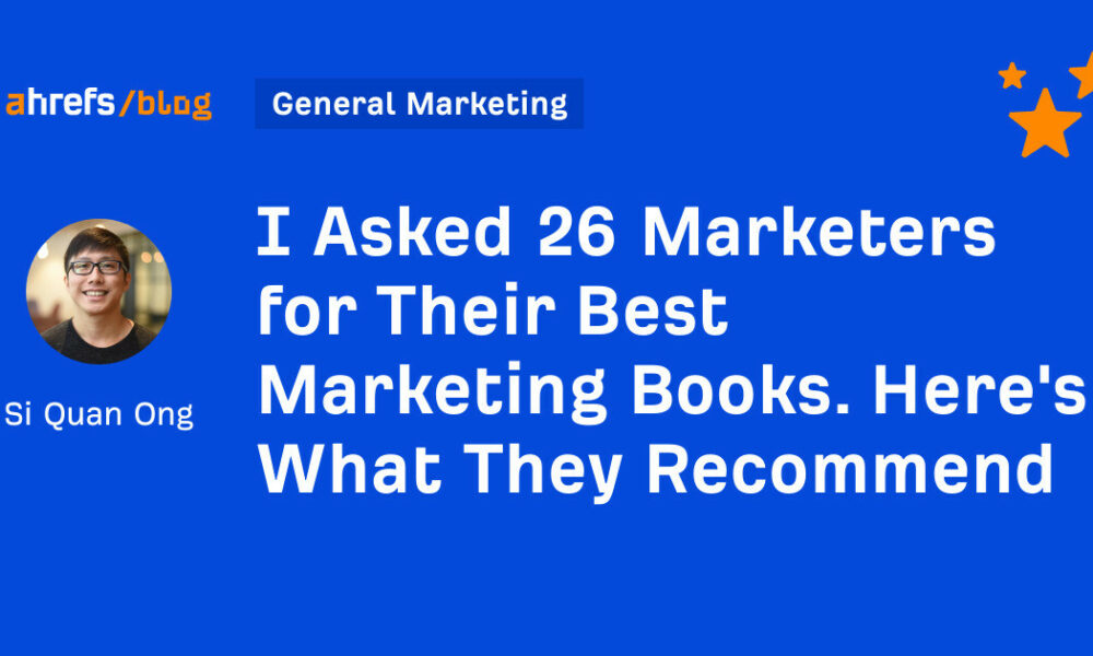 I Asked 26 Marketers for Their Best Marketing Books. Here's What They Recommend