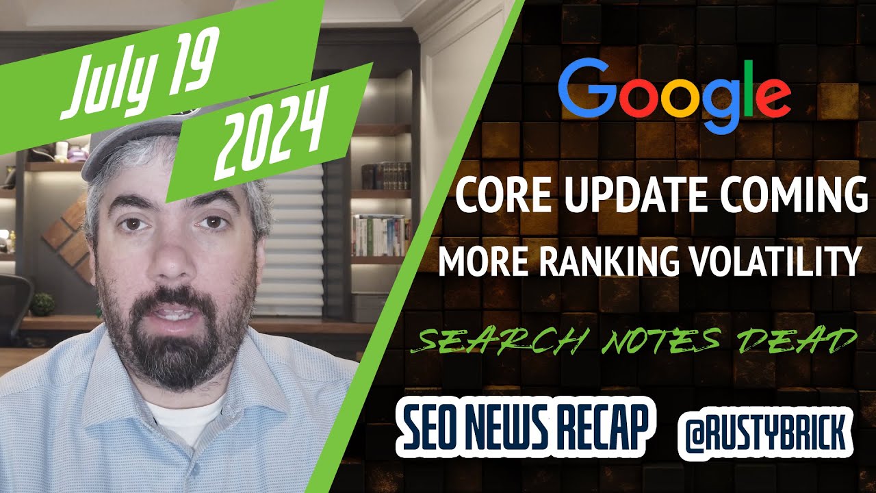 Google Core Update Coming, Ranking Volatility, Bye Search Notes, AI Overviews, Ads & More