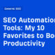 SEO Automation Tools: My 10 Favorites to Boost Productivity