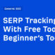 SERP Tracking With Free Tools: A Beginner’s Toolkit