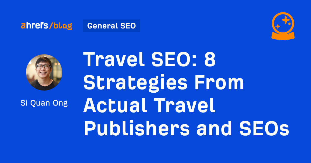 8 Strategies From Actual Travel Publishers and SEOs