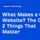 What Makes a Good Website? The Only 2 Things That Matter