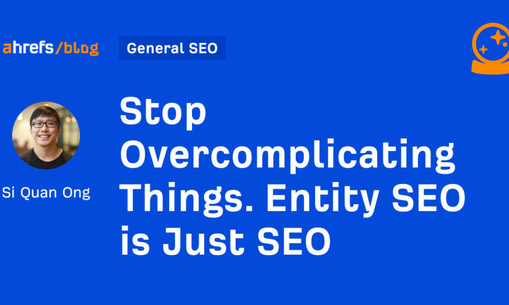 Stop Overcomplicating Things. Entity SEO is Just SEO