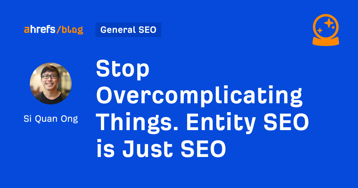 Stop Overcomplicating Things. Entity SEO is Just SEO