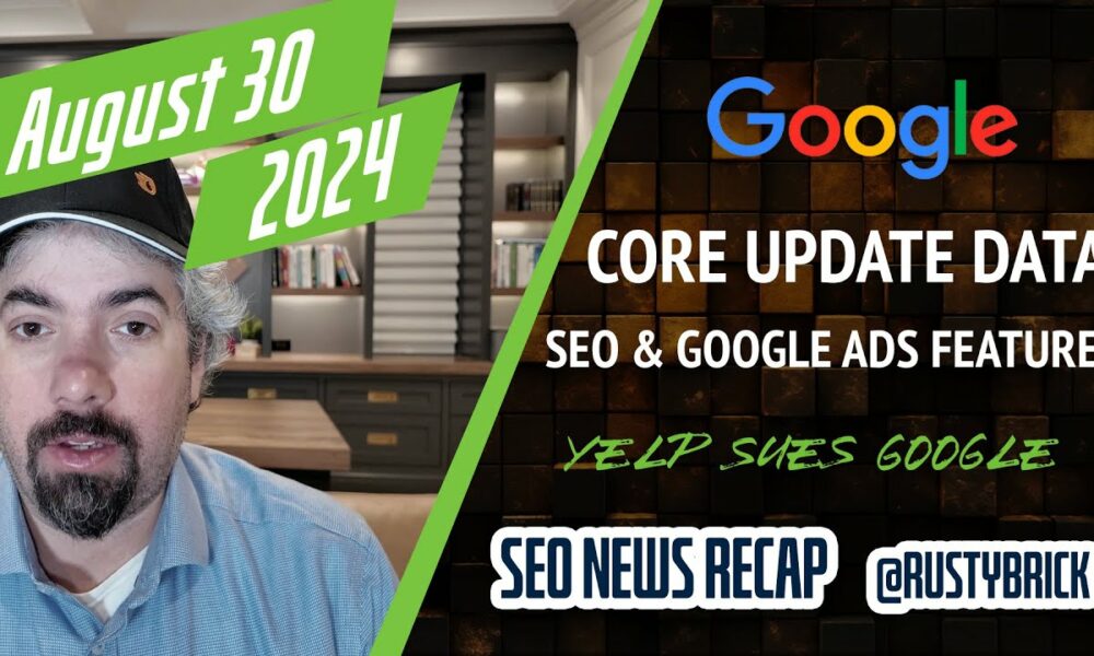 Google August Core Update Data, SEO, Google Ads Features, Yelp Sues Google & More