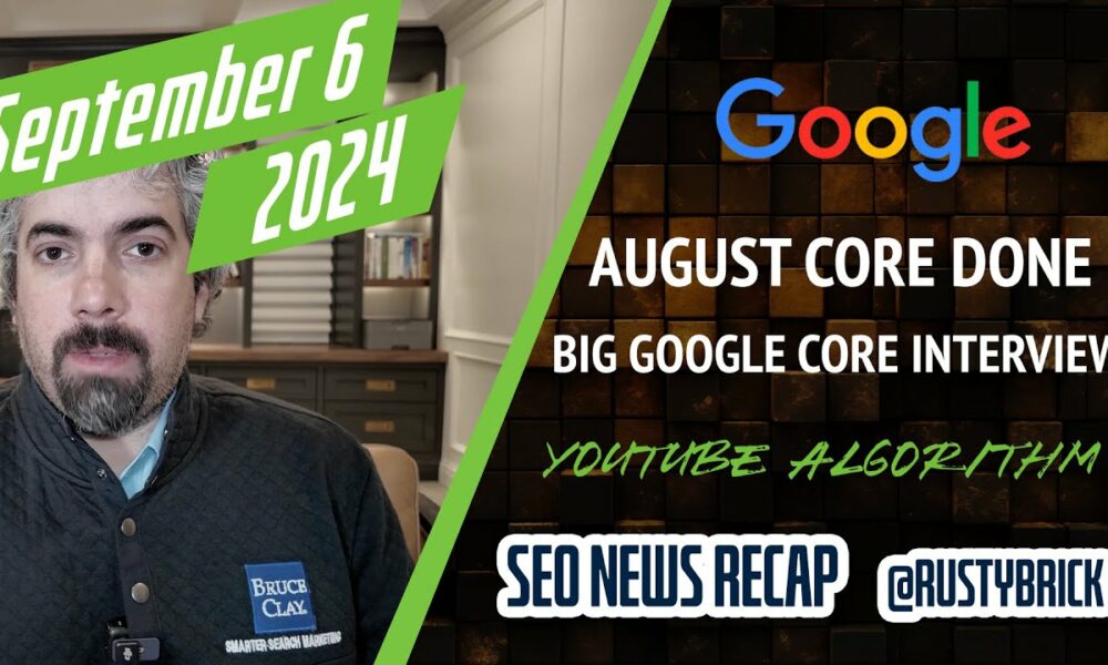 Google August Core Update Done, Google Interview, Google Ads & Merchant Center News & The YouTube Algorithm SEO