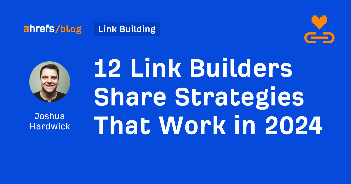 12 Link Builders Share Strategies That Work in 2024