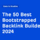 The 50 Best Bootstrapped Backlink Builders in 2024