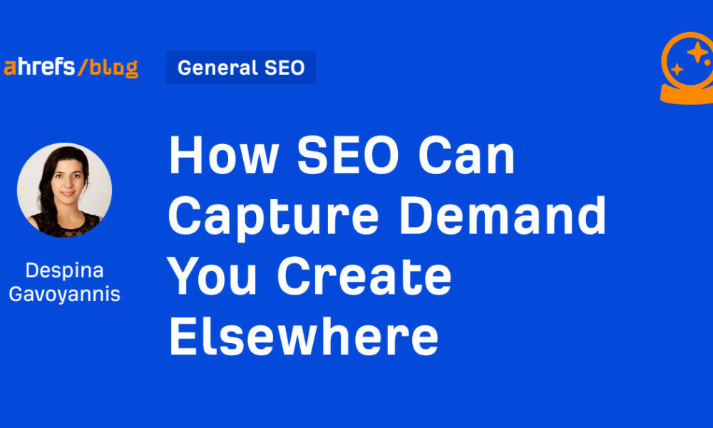 How SEO Can Capture Demand You Create Elsewhere