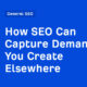 How SEO Can Capture Demand You Create Elsewhere